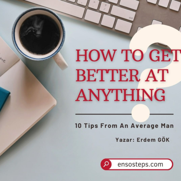 How to get better at anything? 10 Tips From an Average Man 😊